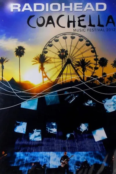 Radiohead: Coachella Valley Music and Arts Festival 2012