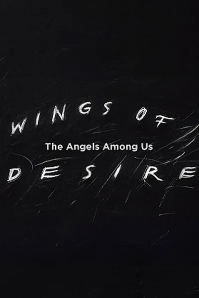Wings of Desire: The Angels Among Us