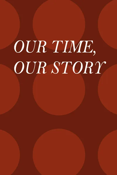 Our Time, Our Story