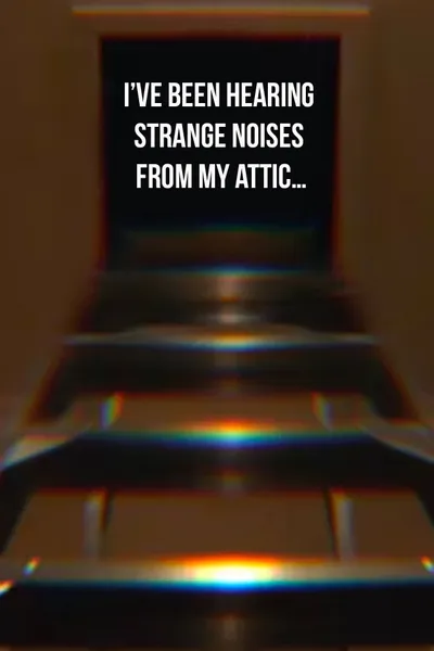 I’ve Been Hearing Strange Noises from My Attic…