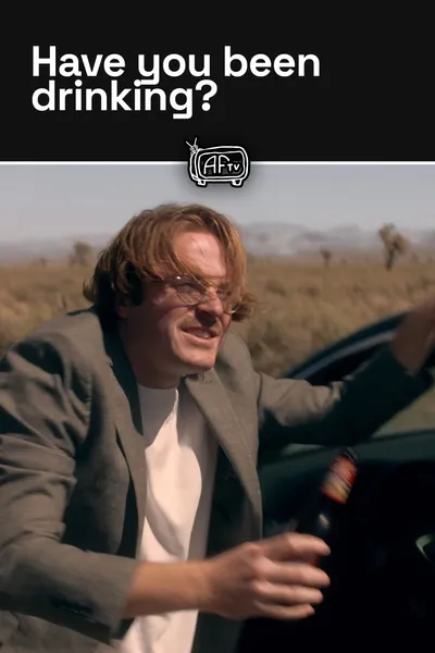 Have you been drinking?