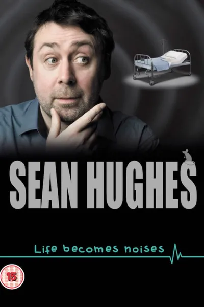 Sean Hughes: Life Becomes Noises