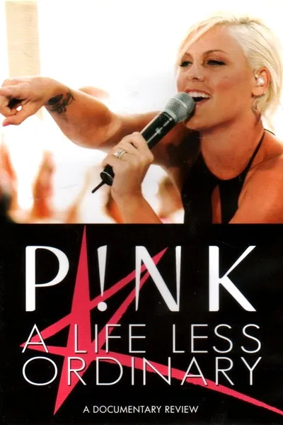 P!NK: A Life Less Ordinary