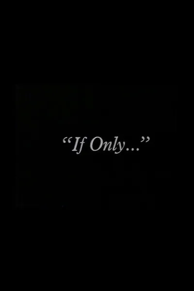 "If Only..."