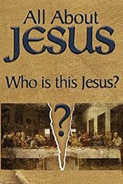 All About Jesus – Who Is This Jesus?