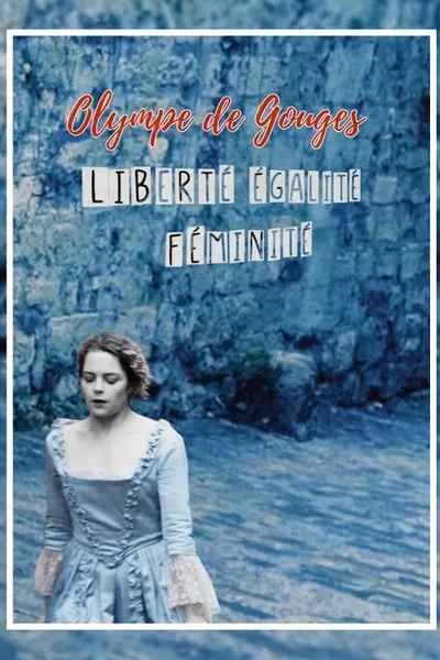 Olympe de Gouges : Liberté, égalité, féminité