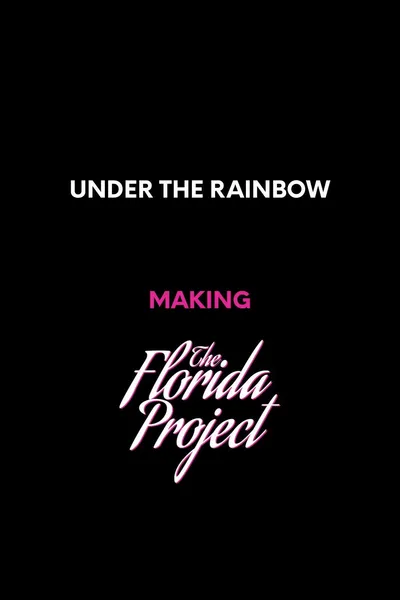Under the Rainbow: Making The Florida Project