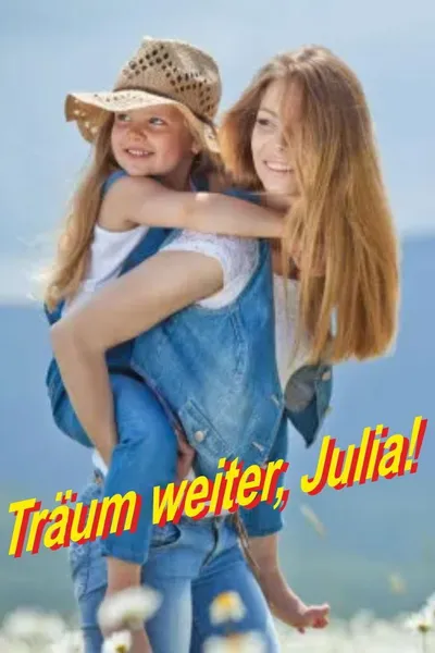 Träum weiter, Julia!