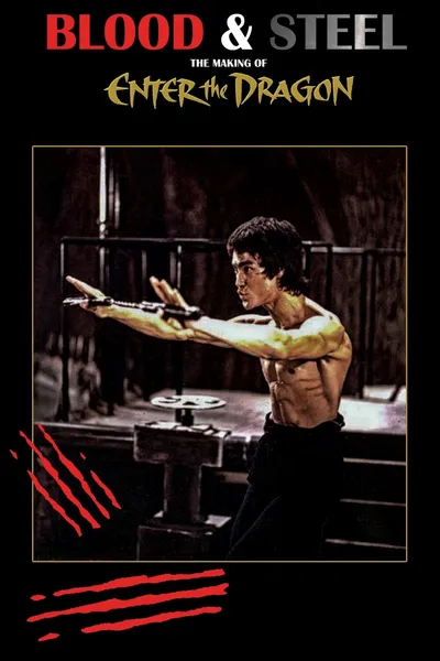 Blood and Steel: The Making of Enter the Dragon