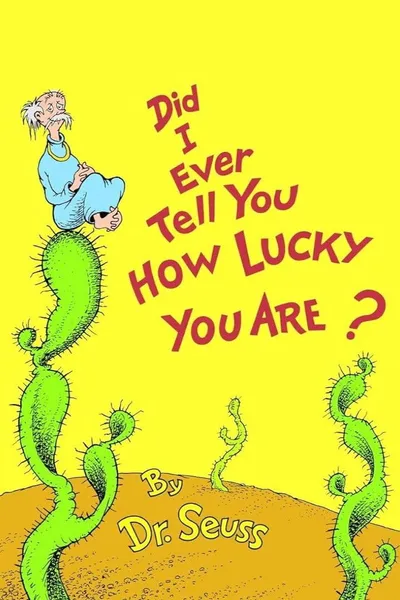 Did I Ever Tell You How Lucky You Are?