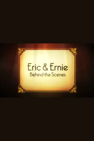 Eric & Ernie: Behind the Scenes
