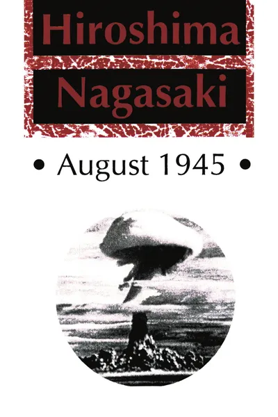 Hiroshima Nagasaki August, 1945
