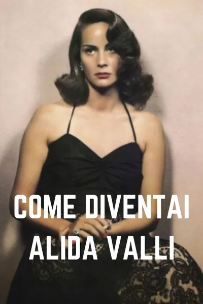 Come diventai Alida Valli