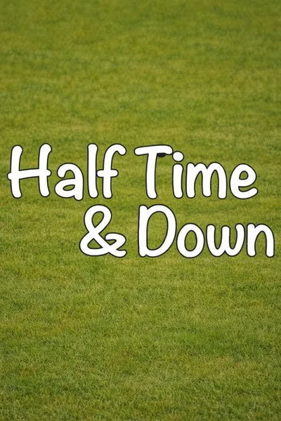Half Time and Down