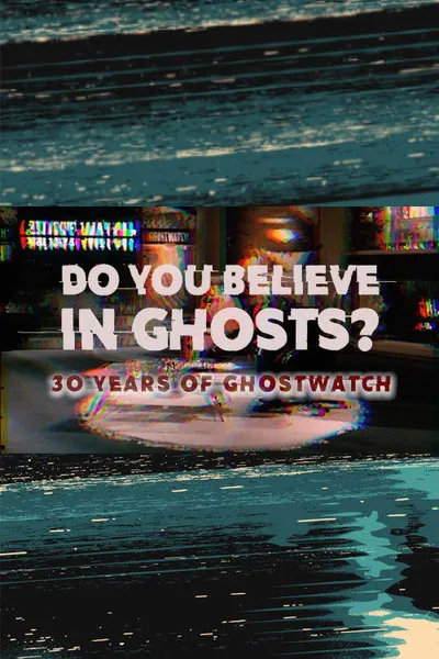 Do You Believe In Ghosts?: 30 Years of Ghostwatch
