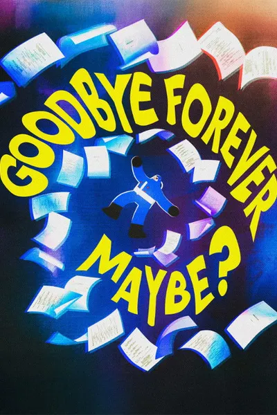 Goodbye Forever Maybe?
