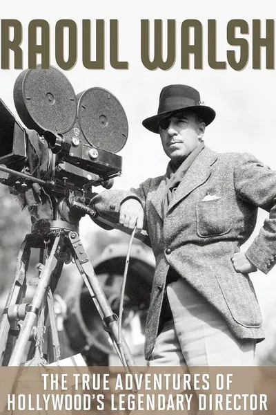 The True Adventures of Raoul Walsh