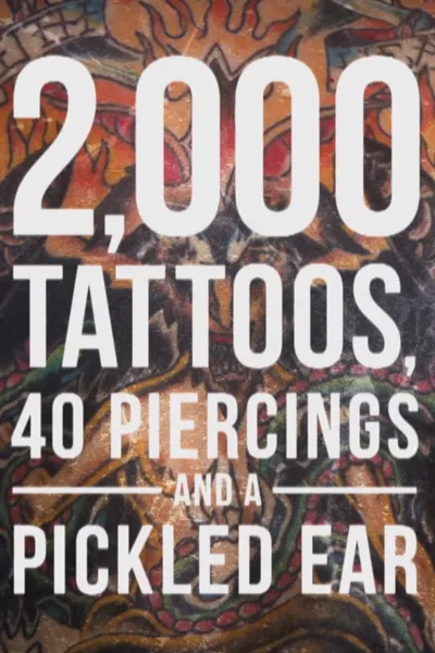 2,000 Tattoos, 40 Piercings, and a Pickled Ear