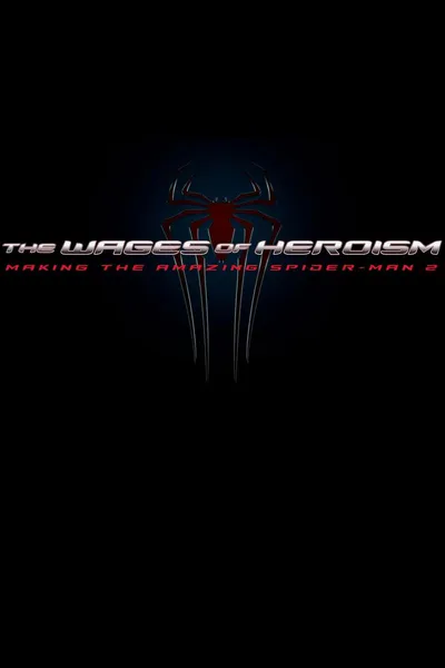 The Wages of Heroism: Making The Amazing Spider-Man 2